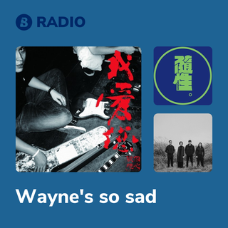 Wayne's so sad Radio