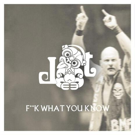 Fuck What You Know cover art