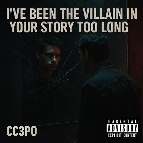 I ve Been the Villain in Your Story Too Long cover art
