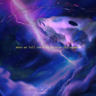 When We Fall There Is No Blue Sky Anymore