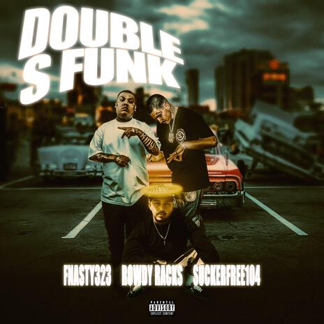 Double S Funk ft. Rowdy Racks & SuckerFree104