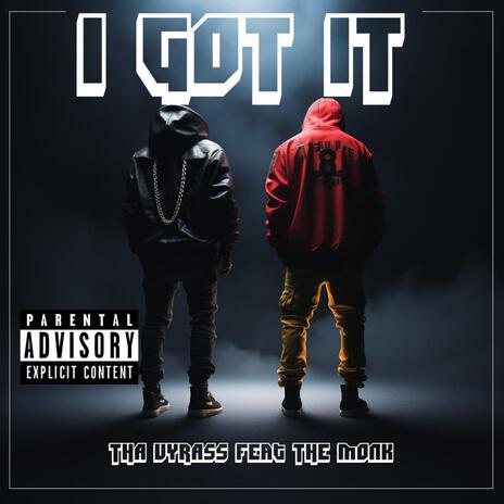 I Got it ft. Tha Vyrass & The monk cover art