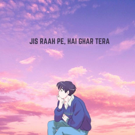 Jis Raah Pe Hai Ghar Tera