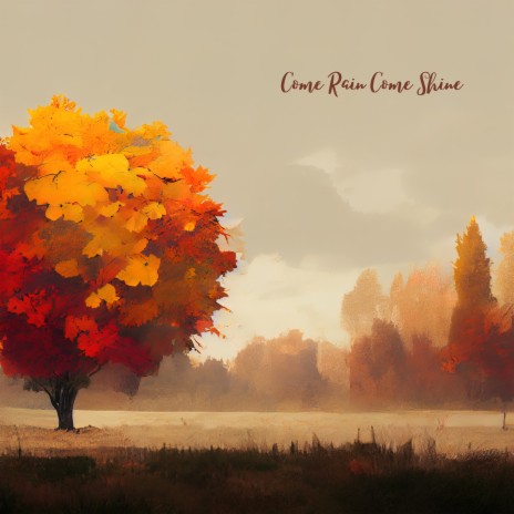 Come Rain Come Shine