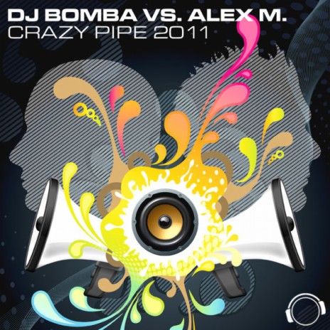 Crazy Pipe 2K11 (DJ Bomba Club Mix) ft. Alex M. cover art