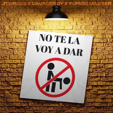 NO TE LA VOY A DAR ft. Savageboy & Yunior Master cover art