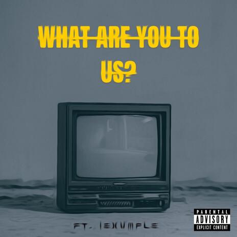 What Are You To Us? ft. iExvmple cover art