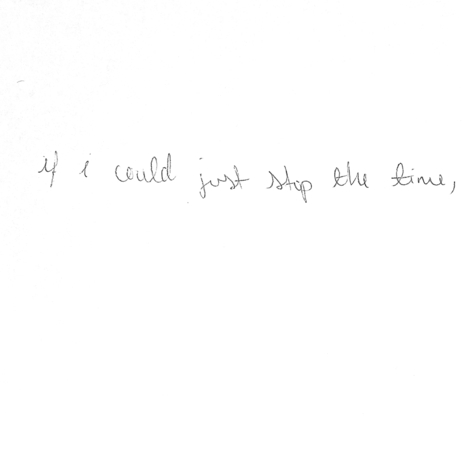 if i could just stop the time,