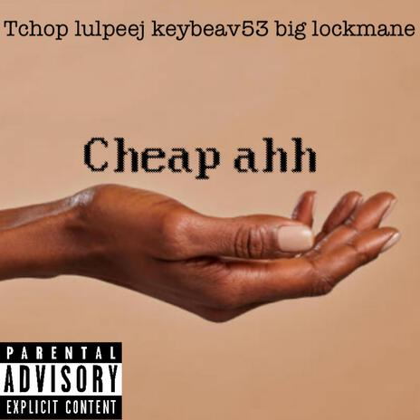 Cheap ahh ft. Tchop, Keybeav53 & Big Lockmane cover art