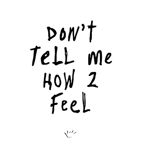 Don't Tell Me How 2 Feel cover art