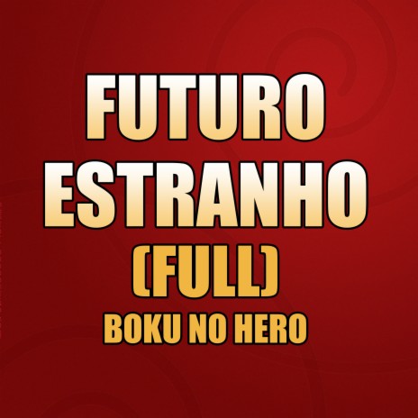 Futuro Estranho (Boku no Hero) (Full)