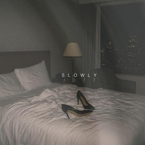 slowly