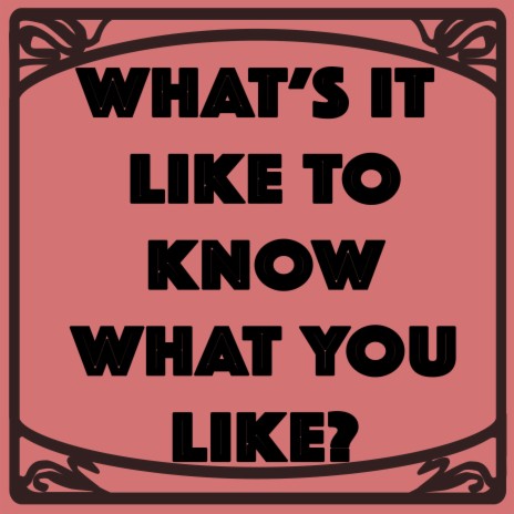 What's It Like To Know What You Like? cover art