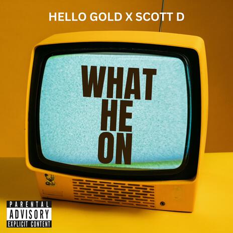 What He On ft. Scotti D cover art