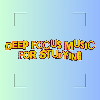 Deep Focus Music For Studying