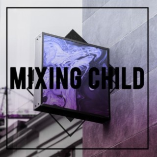 Mixing Child