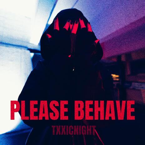 PLEASE BEHAVE