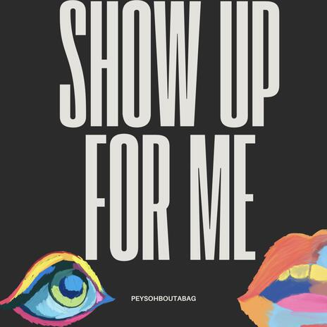 Show up for me