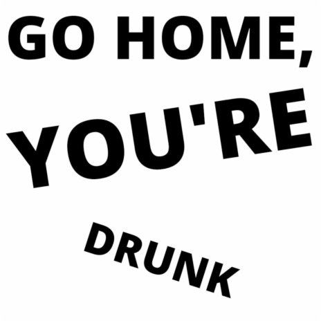 Go Home, You're Drunk cover art