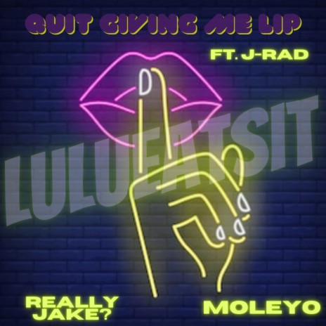 Quit Giving Me Lip ft. ReallyJake?, Moleyo & J-Rad cover art