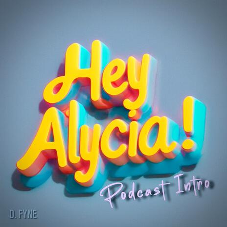 D. Fyne (Hey Alycia! (Podcast Intro) cover art