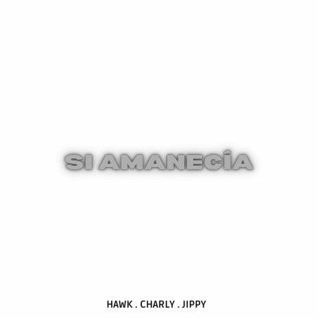 Si Amanecía ft. charly & jippy cover art