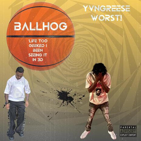 Ballhog ft. Worst!