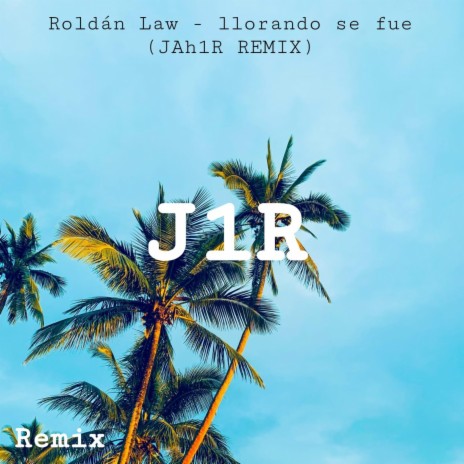 Llorando Se Fue (JAh1R Remix) ft. JAh1R cover art