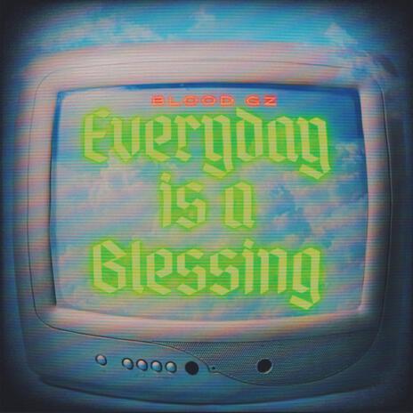Everyday is a blessing ft. Blood Gz cover art