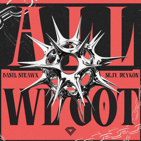All We Got (Techno Mix) ft. Strawx, SRJY & Drykon cover art