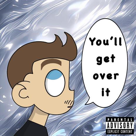 You'll get over it