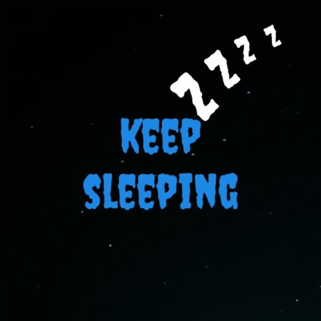 Keep Sleeping