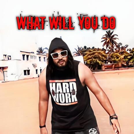What Will You Do