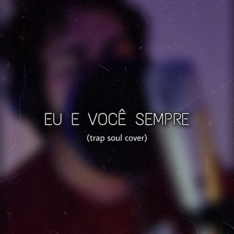 Eu e Você Sempre (Cover)