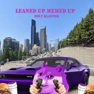 Leaned Up Memed Up