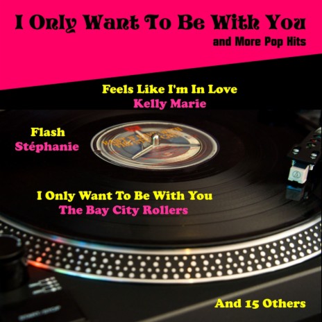 I Only Want to Be with You