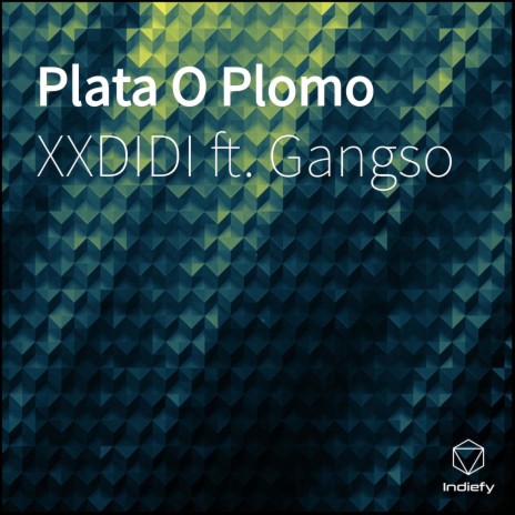 Plata O Plomo ft. Gangso
