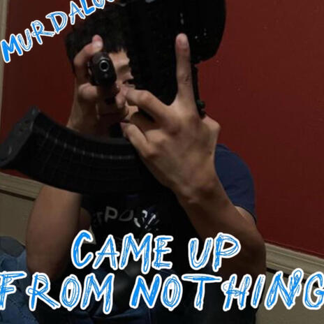 Came up from nothing