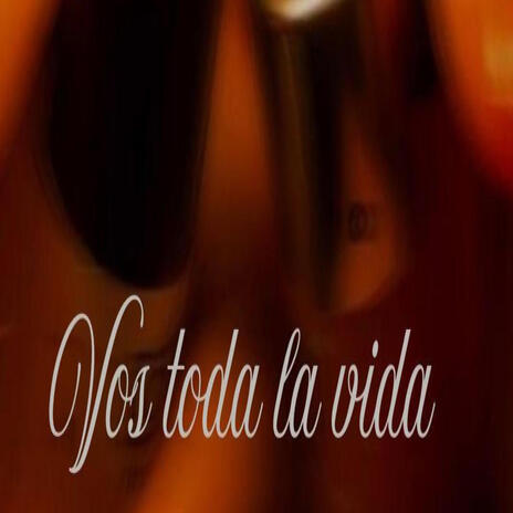 Vos toda la vida