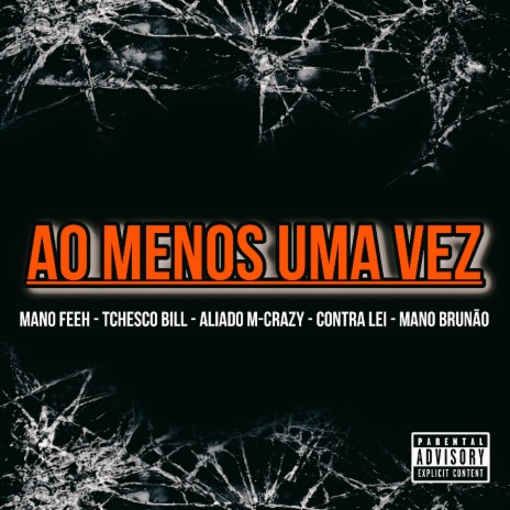 Ao Menos uma Vez ft. Mano Brunão, Tchesco Bill, Mano Feeh & Aliado M-Crazy cover art