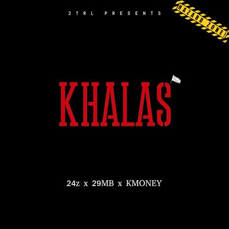 Khalas ft. 24z, 29MB & Kmoney cover art