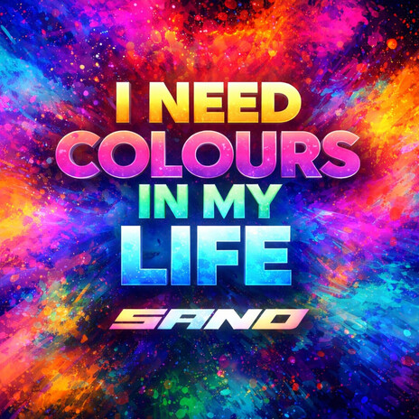 I NEED COLOURS IN MY LIFE