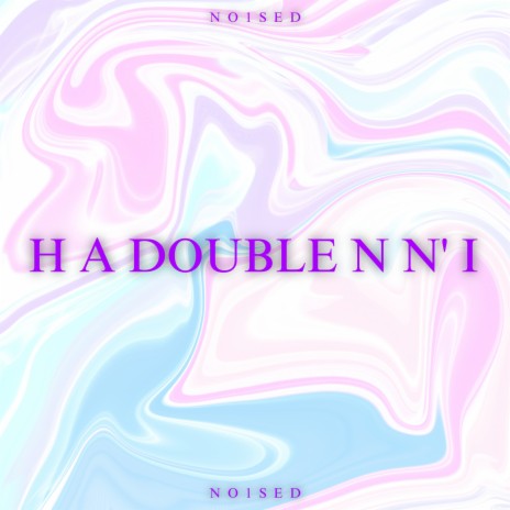 H a Double N n' I