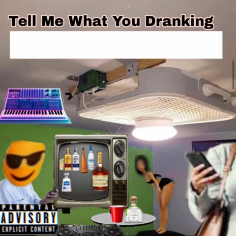 Tell Me What You Dranking