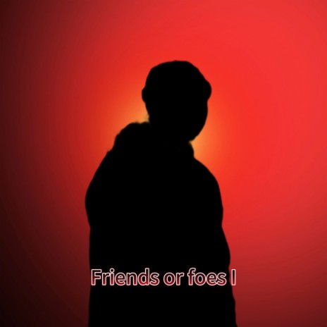 Friends or Foes I ft. Kxtsow