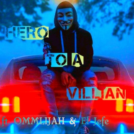 Hero To A Villian ft. OMMLIJAH & El Jefe cover art