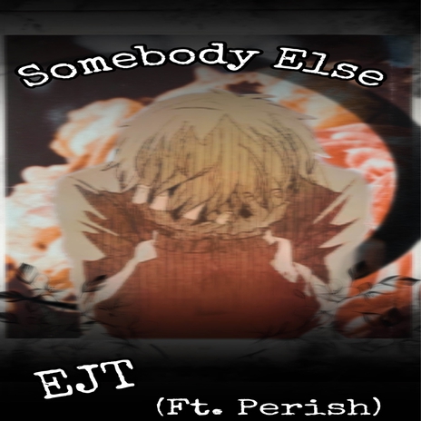 Somebody Else ft. Perish