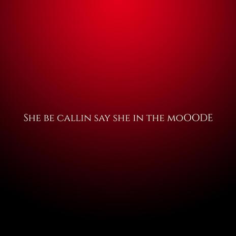 She be callin say she in the moOODE cover art
