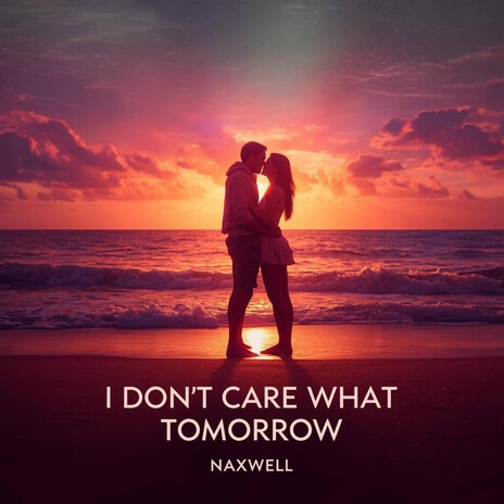 I Don't Care What Tomorrow (Radio Edit) cover art