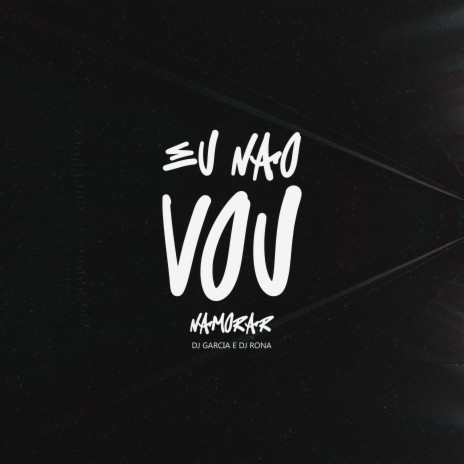 Eu Não Vou Namorar ft. DJ Rona